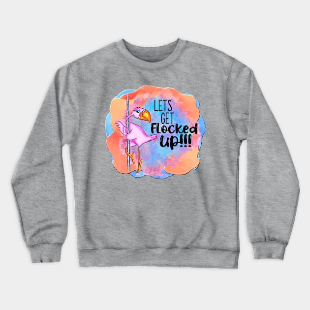 Funny Dancing Pole Flamingo Get Flocked Up Girls Night Out Crewneck Sweatshirt by SoCoolDesigns